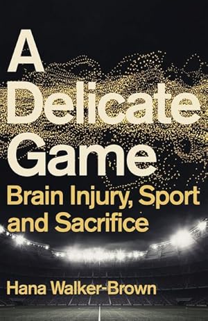 Bild des Verkufers fr A Delicate Game : Brain Injury, Sport and Sacrifice - Sports Book Award Special Commendation zum Verkauf von AHA-BUCH GmbH