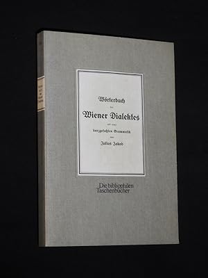 Wörterbuch des Wiener Dialektes mit einer kurzgefaßten Grammatik (= Die bibliophilen Taschenbüche...