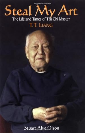 Seller image for Steal My Art: he Life and Times of T'ai Chi Master T.T. Liang by Olson, Stuart Alve [Paperback ] for sale by booksXpress