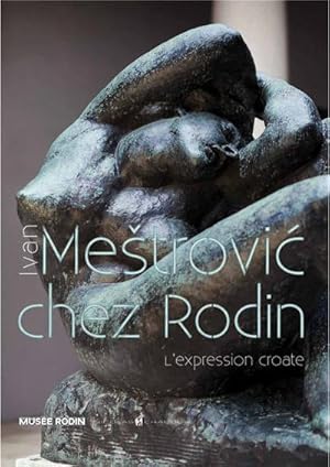 Bild des Verkufers fr Ivan Me?trovic chez Rodin : l'expression croate : [exposition, Paris, Muse Rodin, 18 septembre 2012-6 janvier 2013] zum Verkauf von Papier Mouvant