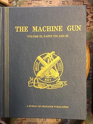 Immagine del venditore per The Machine Gun: Development During World War II and Korean Conflict by the United States and their Allies, of Full Automatic Machine Gun Systems and High Rate of Fire Power Driven Cannon Volume III Parts VIII & IX venduto da Dyfi Valley Bookshop