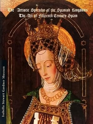 Image du vendeur pour The Artistic Splendor of the Spanish Kingdoms: The Art of Fifteenth-Century Spain mis en vente par LEFT COAST BOOKS