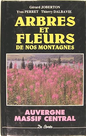 Image du vendeur pour Arbres et Fleurs de nos Montagnes - Auvergne - Massif central - Forez - Limousin - Monts du Lyonnais - Morvan - Velay - Aubrac - Margeride - Cvennes - Causses - Haut-Languedoc. mis en vente par Philippe Lucas Livres Anciens