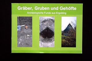 Gräber, Gruben und Gehöfte. Archäologische Funde aus Ergolding. Begleitheft zur Ausstellung Ergol...