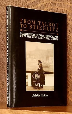 Seller image for FROM TALBOT TO STIEGLITZ MASTERPIECES OF EARLY PHOTOGRAPHY FROM THE NEW YORK PUBLIC LIBRARY for sale by Andre Strong Bookseller