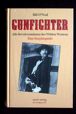 Gunfighter. Alle Revolvermänner des wilden Westen. Eine Enzyklopädie.