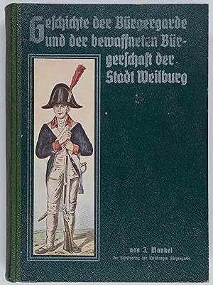 Image du vendeur pour Geschichte der Brgergarde und der bewaffneten Brgerschaft der Stadt Weilburg. mis en vente par Antiquariat Tresor am Roemer