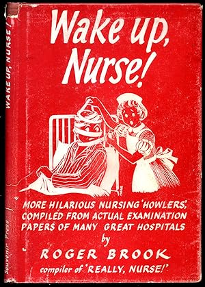 Image du vendeur pour Wake Up, Nurse! - More Hilarious Nursing 'Howlers', Compiled from Actual Examination Papers of Many Great Hospitals mis en vente par Little Stour Books PBFA Member