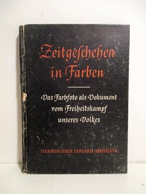 Zeitgeschehen in Farben: Das Farbfoto Als Dokument Vom Freiheitskampf unseres Volkes.