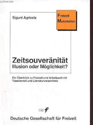 Bild des Verkufers fr Zeitsouvernitt illusion oder mglichkeit ? ein berblick zu freizeit und arbeitszeit mit tabellenteil und literaturverzeichnis. zum Verkauf von Le-Livre