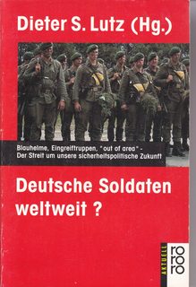 Deutsche Soldaten weltweit?: Blauhelme, Eingreiftruppen, "out of area" : der Streit um unsere sic...