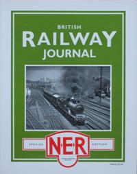BRITISH RAILWAY JOURNAL - NORTH EASTERN RAILWAY SPECIAL ISSUE