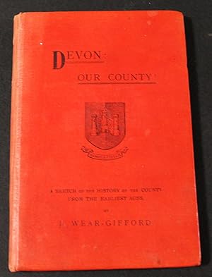 Devon: Our County ! Being the History of Devonshire from the Earliest Ages. Inscribed.