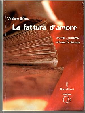 La Fattura D'amore. Energia-pensiero e Influenza a Distanza