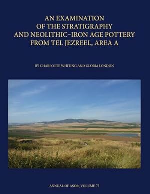 Bild des Verkufers fr An Examination of the Stratigraphy and Neolithic-Iron Age Pottery from Tel Jezreel, Area A : The Stratigraphy and Neolithic Iron Age Pottery from Area A zum Verkauf von AHA-BUCH GmbH