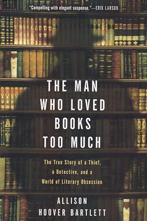 Bild des Verkufers fr The Man Who Loved Books Too Much: The True Story of a Thief, a Detective, and a World of Literary Obsession zum Verkauf von Ken Sanders Rare Books, ABAA