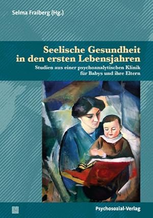 Seller image for Seelische Gesundheit in den ersten Lebensjahren : Studien aus einer psychoanalytischen Klinik fr Babys und ihre Eltern for sale by AHA-BUCH GmbH