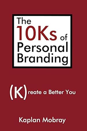 Bild des Verkufers fr The 10Ks of Personal Branding: Create a Better You zum Verkauf von Reliant Bookstore
