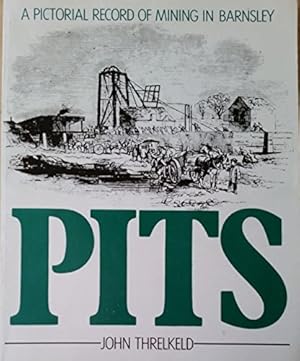 Image du vendeur pour Pits: a Pictorial Record of Mining in Barnsley mis en vente par WeBuyBooks