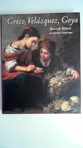 Bild des Verkufers fr Greco, Velzquez, Goya. Spanische Malerei aus deutschen Sammlungen. zum Verkauf von Antiquariat Maiwald