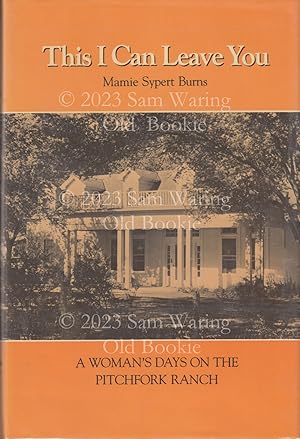 This I can leave you: a woman's days on the Pitchfork Ranch (Centennial Series of the Assoc of Fo...