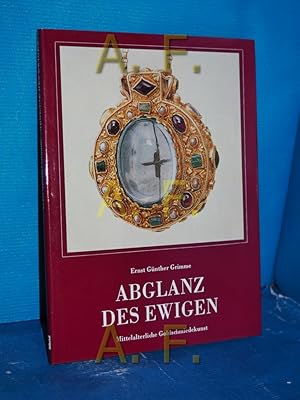 Seller image for Abglanz des Ewigen : mittelalterl. Goldschmiedekunst von Ernst Gnther Grimme for sale by Antiquarische Fundgrube e.U.