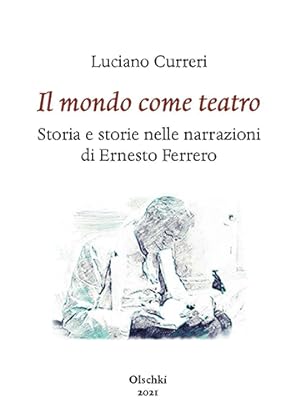 Seller image for Il mondo come teatro. Storia e storie nelle narrazioni di Ernesto Ferrero. for sale by FIRENZELIBRI SRL