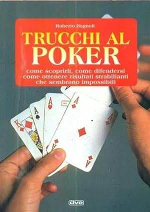 Seller image for Trucchi al Poker. Come scoprirli, come difendersi, come ottenere risultati strabilianti che sembrano impossibili. for sale by FIRENZELIBRI SRL