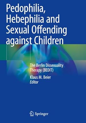 Bild des Verkufers fr Pedophilia, Hebephilia and Sexual Offending against Children : The Berlin Dissexuality Therapy (BEDIT) zum Verkauf von AHA-BUCH GmbH