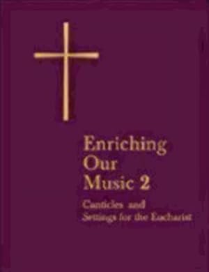 Bild des Verkufers fr Enriching Our Music 2 : More Canticles And Settings For The Eucharist zum Verkauf von GreatBookPricesUK