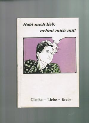 Imagen del vendedor de Glaube, Liebe, Krebs Nehmt mich mit, habt mich lieb a la venta por Gabis Bcherlager