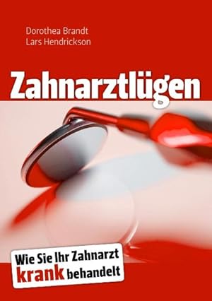 Seller image for Zahnarztlgen: Wie Sie Ihr Zahnarzt krank behandelt for sale by Antiquariat Armebooks