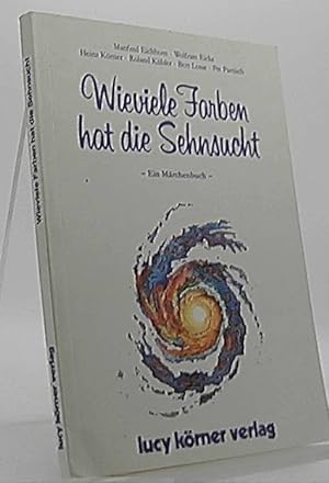 Bild des Verkufers fr Wieviele Farben hat die Sehnsucht : e. Mrchenbuch. Heinz Krner & Roland Kbler zum Verkauf von Antiquariat Unterberger