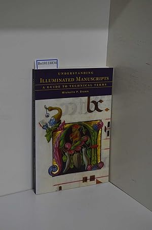 Imagen del vendedor de Understanding illuminated manuscripts : a guide to techn. terms / Michelle P. Brown a la venta por ralfs-buecherkiste