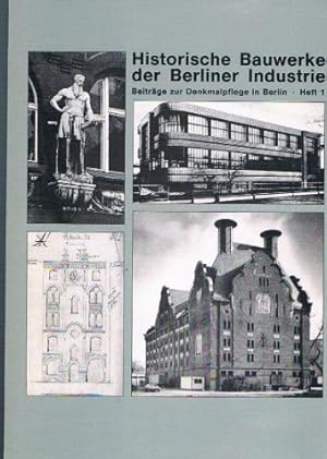 Historische Bauwerke der Berliner Industrie. Beiträge zur Denkmalpflege in Berlin; Heft 1.