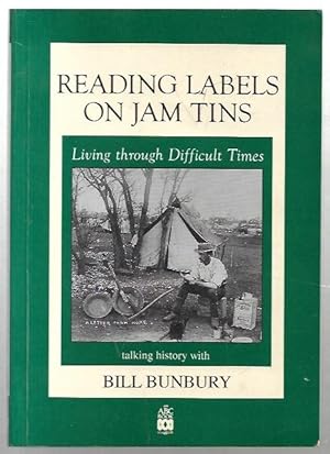 Seller image for Reading Labels on Jam Tins LivingThrough Difficult Times. Talking History with Bill Bunbury. for sale by City Basement Books