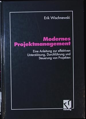 Bild des Verkufers fr Modernes Projektmanagement. Eine Anleitung zur effektiven Untersttzung der Planung, Durchfhrung und Steuerung von Projekten. zum Verkauf von Antiquariat Bookfarm