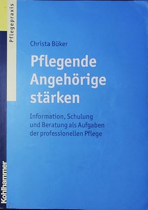 Bild des Verkufers fr Pflegende Angehrige strken. Information, Schulung und Beratung als Aufgaben der professionellen Pflege. zum Verkauf von Antiquariat Bookfarm