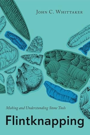 Seller image for Flintknapping : Making and Understanding Stone Tools for sale by GreatBookPrices