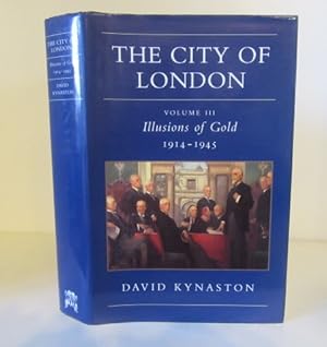 Imagen del vendedor de The City of London: Volume III. Illusions of Gold, 1914 - 1945 a la venta por BRIMSTONES