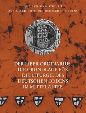 Seller image for Der Liber Ordinarius : Die Grundlage fr die Liturgie des Deutschen Ordens im Mittelalter for sale by AHA-BUCH GmbH