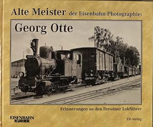 Image du vendeur pour Alte Meister der Eisenbahn-Photographie; Teil: Georg Otte : Erinnerungen an den Dresdner Lokfhrer. Thomas Frister (Hrsg.) mis en vente par Peters Buchkontor