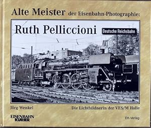 Alte Meister der Eisenbahn-Photographie; Teil: Ruth Pelliccioni : die Lichtbildnerin der VES. M H...