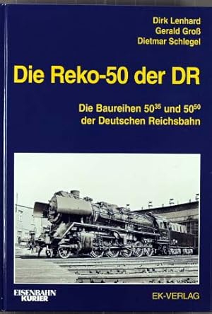 Seller image for Die Reko-50 der DR : die Baureihen 50 35 und 50 50 der Deutschen Reichsbahn. Gerald Gro, Dirk Lenhard, Dietmar Schlegel / Eisenbahn Kurier for sale by Peters Buchkontor