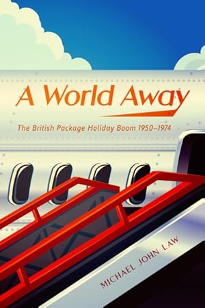 Bild des Verkufers fr World Away : The British Package Holiday Boom, 1950-1974 zum Verkauf von GreatBookPrices