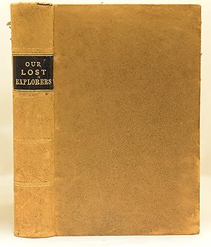 Bild des Verkufers fr OUR LOST EXPLORERS: The Narrative of the Jeannette Arctic Expedition as related by the Survivors, and in the Records and Last Journals of Lieutenant de Long. zum Verkauf von Librairie de l'Univers