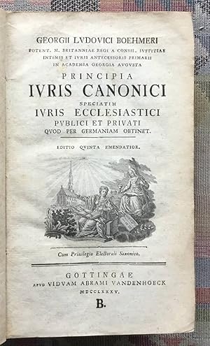 Bild des Verkufers fr Georgii Ludovici Boehmeri . Principia iuris canonici, speciatim iuris ecclesiastici publici et privati quod per Germaniam obtinet. zum Verkauf von BBB-Internetbuchantiquariat