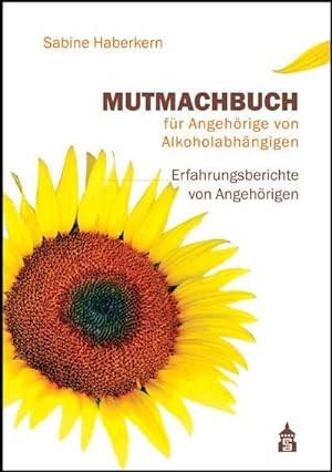 Bild des Verkufers fr Mutmachbuch fr Angehrige von Alkoholabhngigen : Erfahrungsberichte von Angehrigen zum Verkauf von Smartbuy