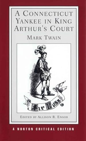 Seller image for Connecticut Yankee in King Arthur's Court : An Authoritative Text, Backgrounds and Sources, Composition and Publication, Criticism for sale by GreatBookPricesUK