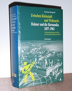Zwischen Kleinstadt und Weltmarkt. Hohner und die Harmonika 1857 - 1961; Unternehmensgeschichte a...